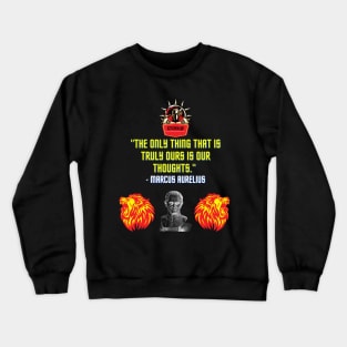 The only thing that is truly ours is our thoughts Crewneck Sweatshirt